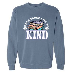 Read Books And Be Kind Reading Lover Bookaholic Bookworm Cool Gift Garment-Dyed Sweatshirt