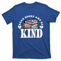 Read Books And Be Kind Reading Lover Bookaholic Bookworm Cool Gift T-Shirt