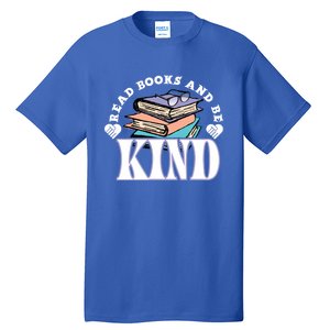 Read Books And Be Kind Reading Lover Bookaholic Bookworm Cool Gift Tall T-Shirt