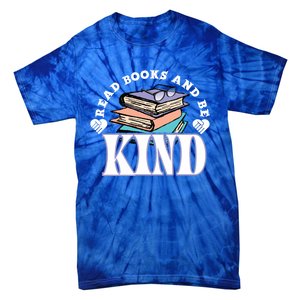 Read Books And Be Kind Reading Lover Bookaholic Bookworm Cool Gift Tie-Dye T-Shirt