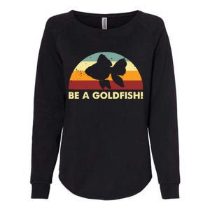 Retro Be A Goldfish Womens California Wash Sweatshirt