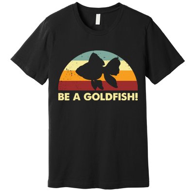Retro Be A Goldfish Premium T-Shirt