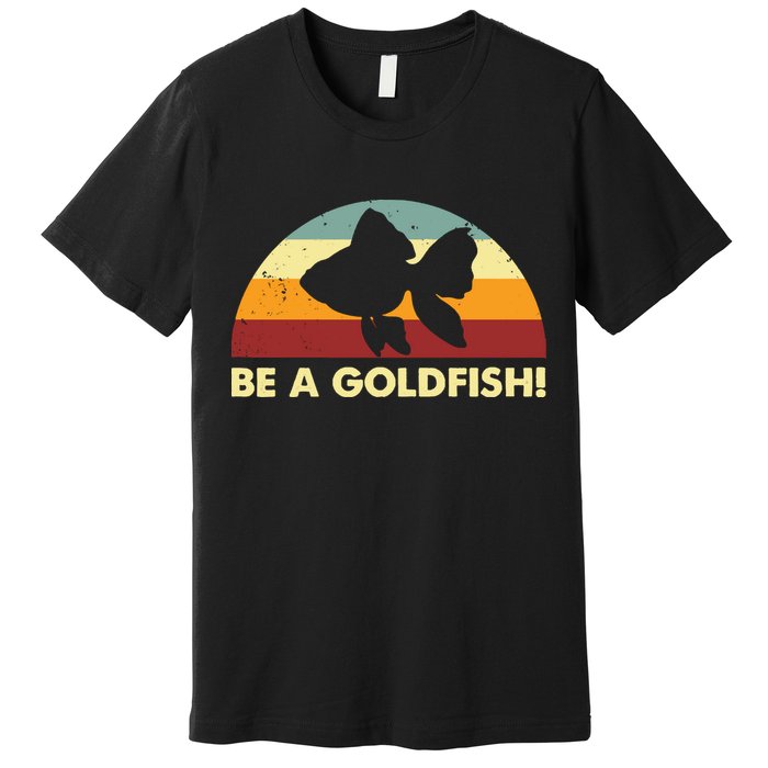Retro Be A Goldfish Premium T-Shirt