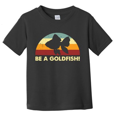 Retro Be A Goldfish Toddler T-Shirt