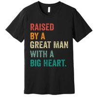 Raised By A Great Man With A Big Heart vintage Father’s Day Premium T-Shirt