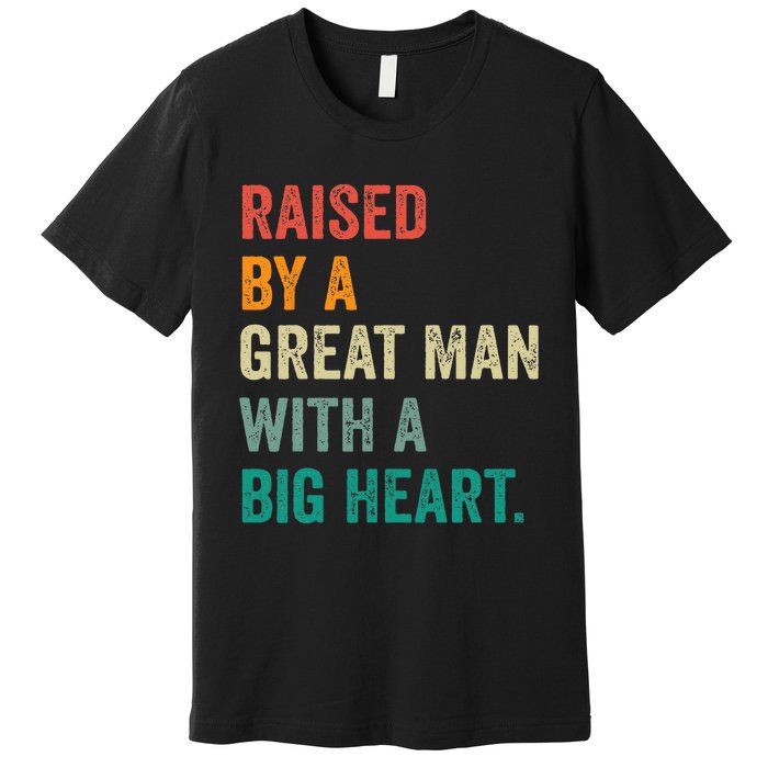 Raised By A Great Man With A Big Heart vintage Father’s Day Premium T-Shirt