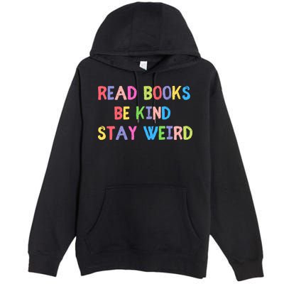 Read Books Be Kind Stay Weird Premium Pullover Hoodie