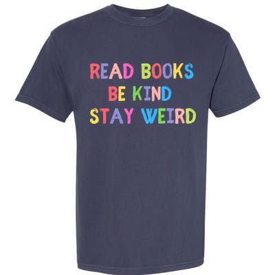 Read Books Be Kind Stay Weird Garment-Dyed Heavyweight T-Shirt