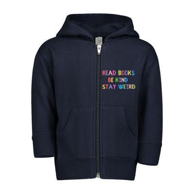 Read Books Be Kind Stay Weird Toddler Zip Fleece Hoodie