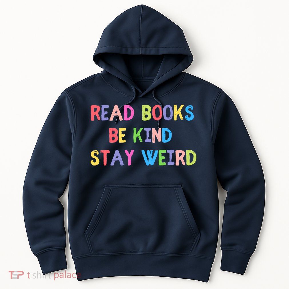 Read Books Be Kind Stay Weird Hoodie
