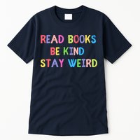 Read Books Be Kind Stay Weird Tall T-Shirt
