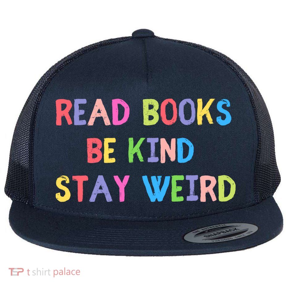 Read Books Be Kind Stay Weird Flat Bill Trucker Hat