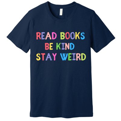 Read Books Be Kind Stay Weird Premium T-Shirt
