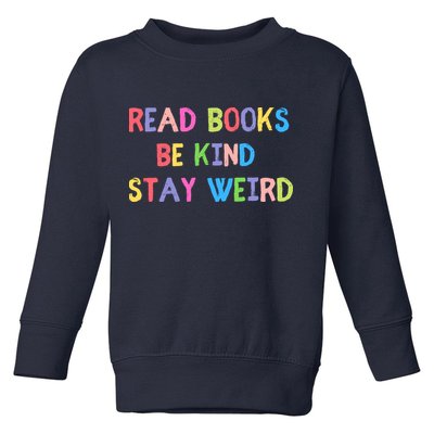 Read Books Be Kind Stay Weird Toddler Sweatshirt
