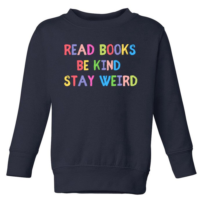 Read Books Be Kind Stay Weird Toddler Sweatshirt