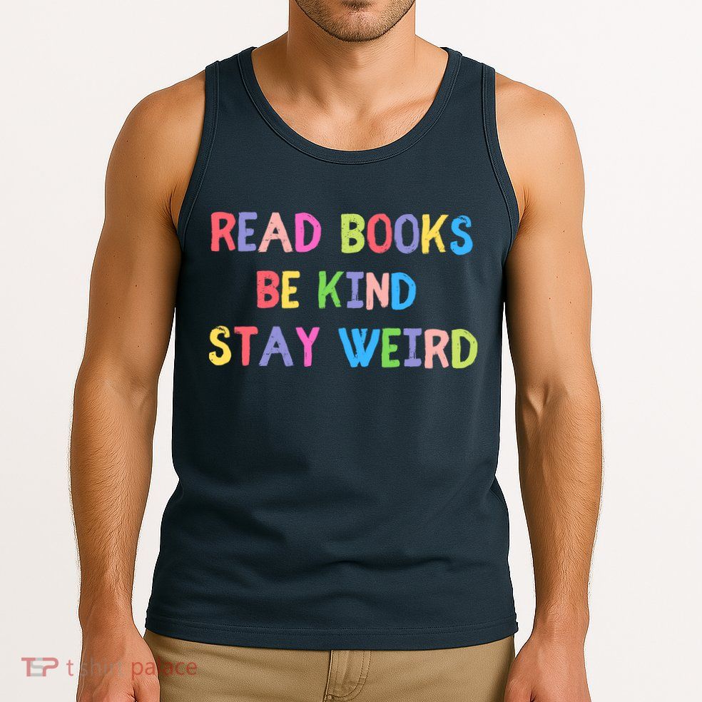 Read Books Be Kind Stay Weird Tank Top