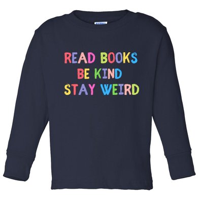Read Books Be Kind Stay Weird Toddler Long Sleeve Shirt