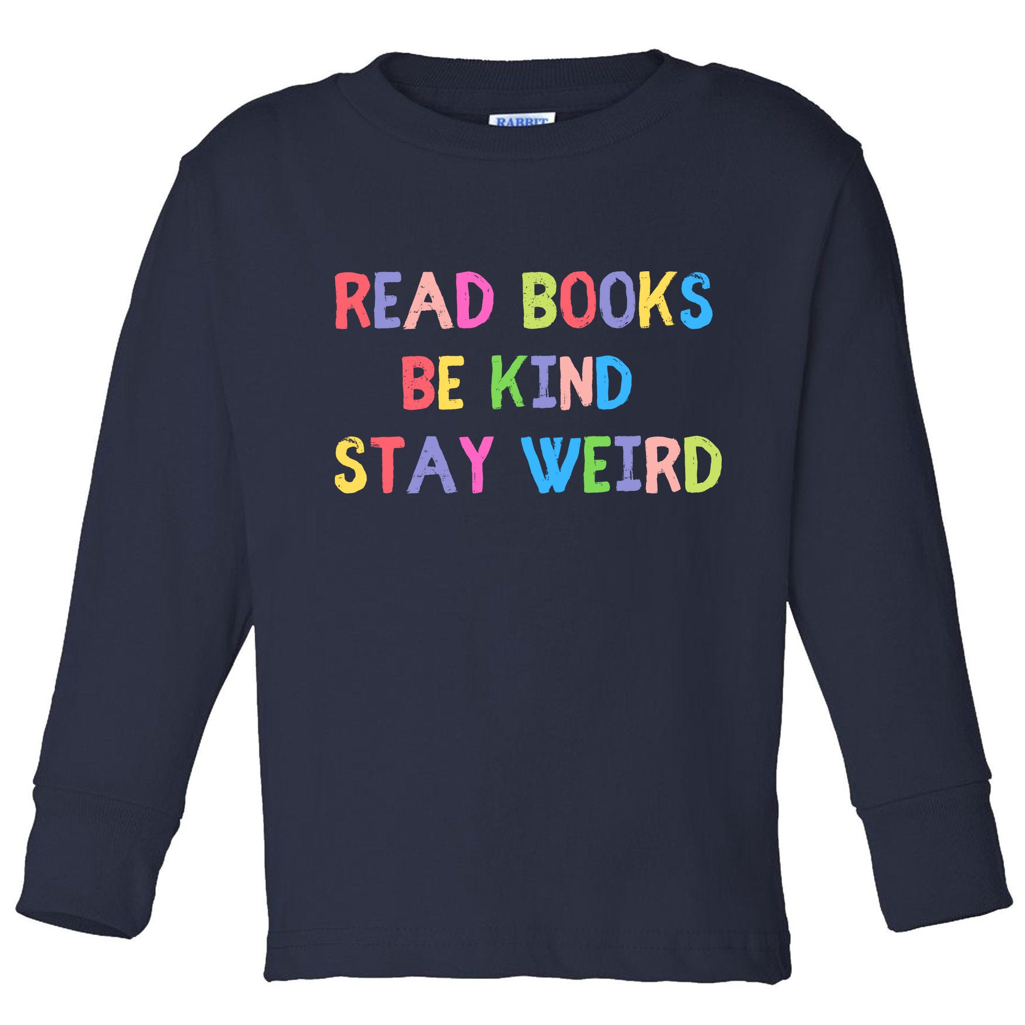 Read Books Be Kind Stay Weird Toddler Long Sleeve Shirt