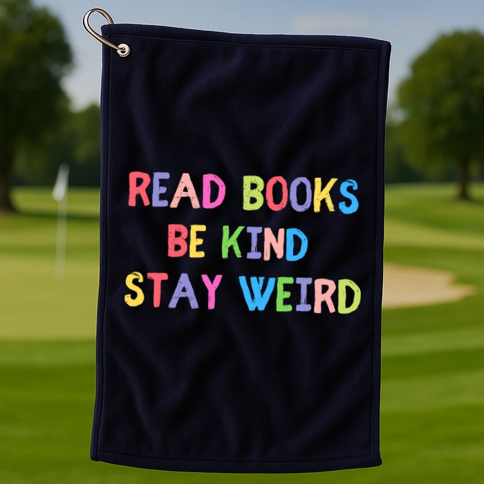 Read Books Be Kind Stay Weird Golf Towel
