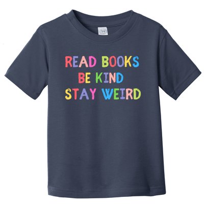 Read Books Be Kind Stay Weird Toddler T-Shirt