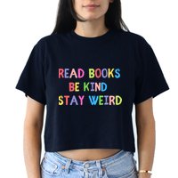 Read Books Be Kind Stay Weird Crop Top