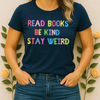 Read Books Be Kind Stay Weird Womens T-Shirt