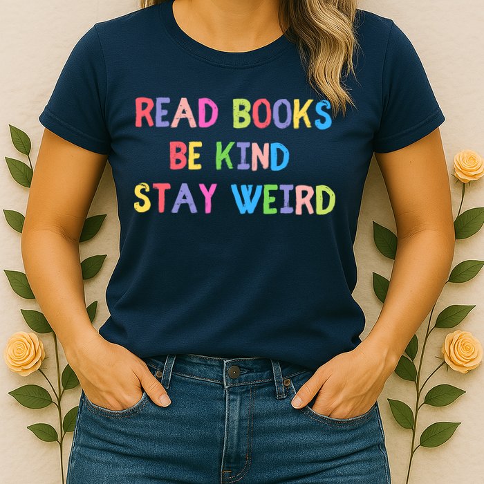 Read Books Be Kind Stay Weird Womens T-Shirt