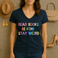 Read Books Be Kind Stay Weird Women's V-Neck T-Shirt
