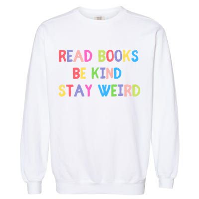 Read Books Be Kind Stay Weird Garment-Dyed Sweatshirt