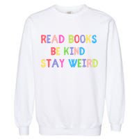 Read Books Be Kind Stay Weird Garment-Dyed Sweatshirt