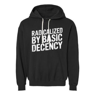 Radicalized By Basic Decency 2 Gift Garment-Dyed Fleece Hoodie