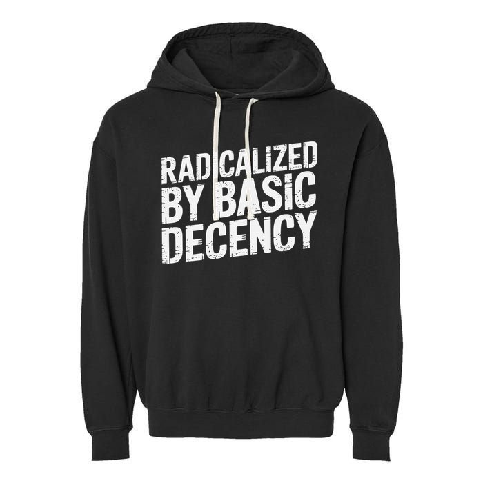 Radicalized By Basic Decency 2 Gift Garment-Dyed Fleece Hoodie