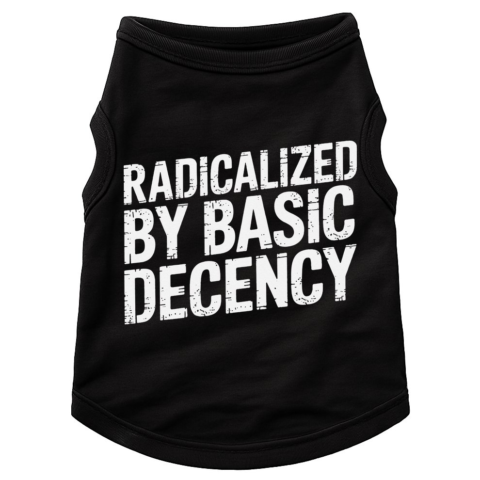 Radicalized By Basic Decency 2 Gift Doggie Tank