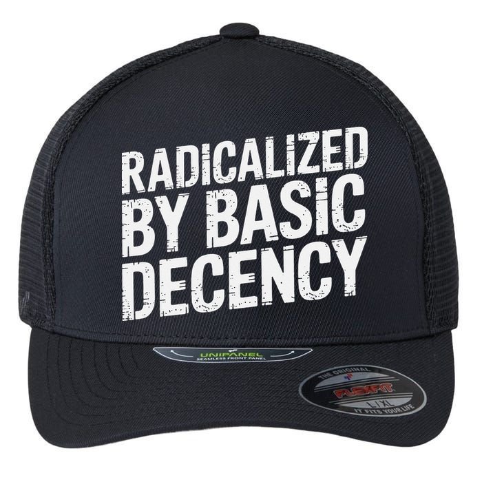 Radicalized By Basic Decency 2 Gift Flexfit Unipanel Trucker Cap