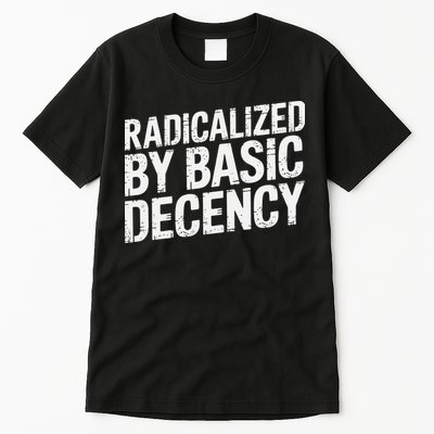 Radicalized By Basic Decency 2 Gift Tall T-Shirt