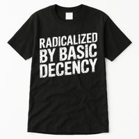 Radicalized By Basic Decency 2 Gift Tall T-Shirt