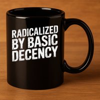 Radicalized By Basic Decency 2 Gift 11oz C Handle Ceramic Mug