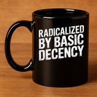 Radicalized By Basic Decency 2 Gift 11oz C Handle Ceramic Mug
