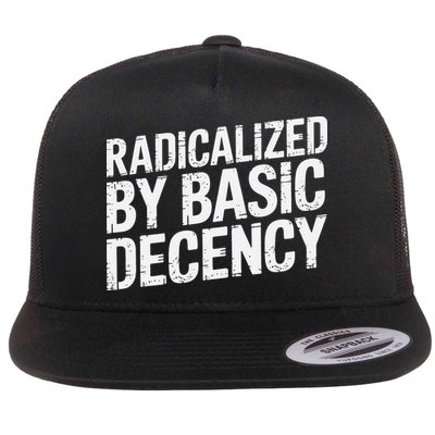 Radicalized By Basic Decency 2 Gift Flat Bill Trucker Hat