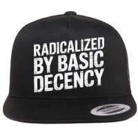 Radicalized By Basic Decency 2 Gift Flat Bill Trucker Hat