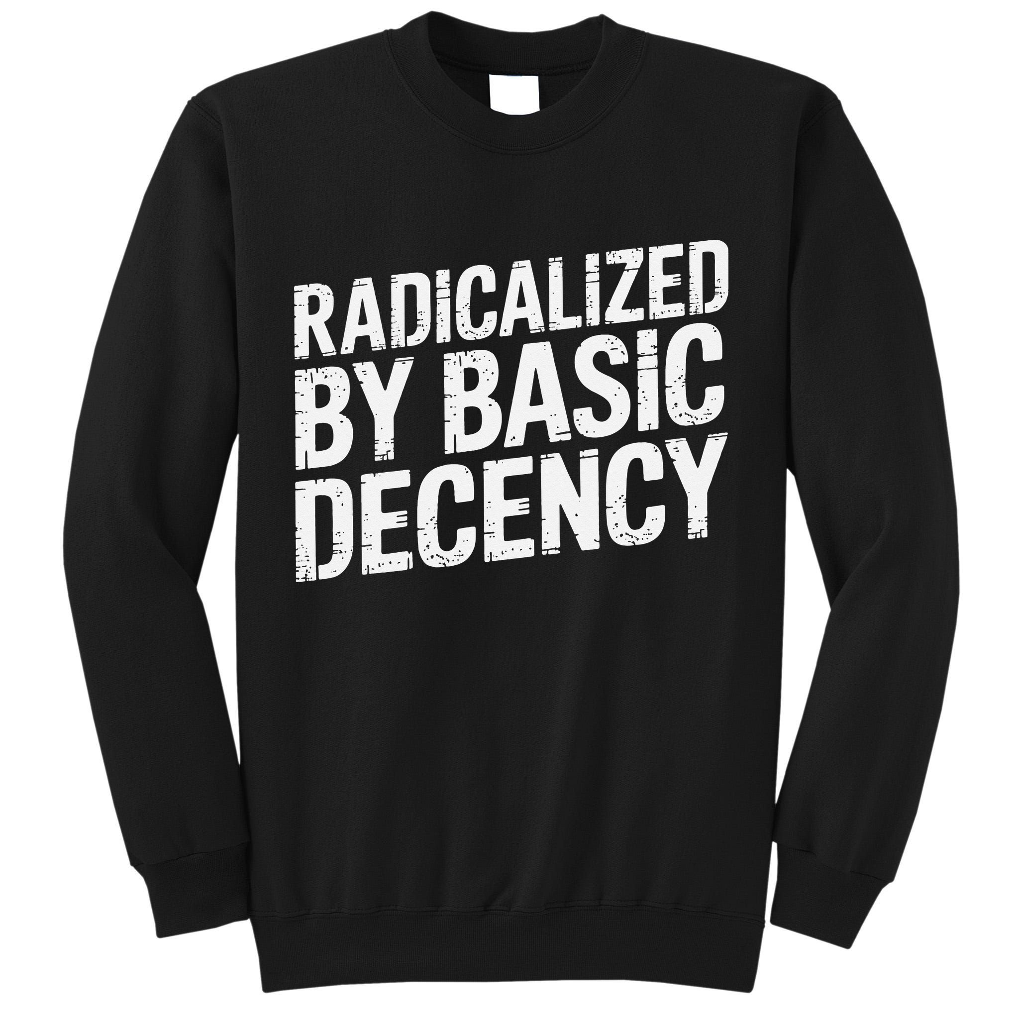Radicalized By Basic Decency 2 Gift Tall Sweatshirt
