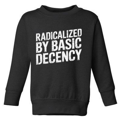 Radicalized By Basic Decency 2 Gift Toddler Sweatshirt