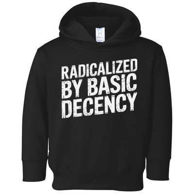 Radicalized By Basic Decency 2 Gift Toddler Hoodie