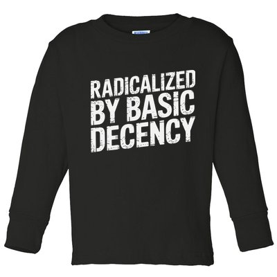 Radicalized By Basic Decency 2 Gift Toddler Long Sleeve Shirt