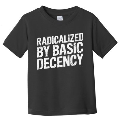 Radicalized By Basic Decency 2 Gift Toddler T-Shirt