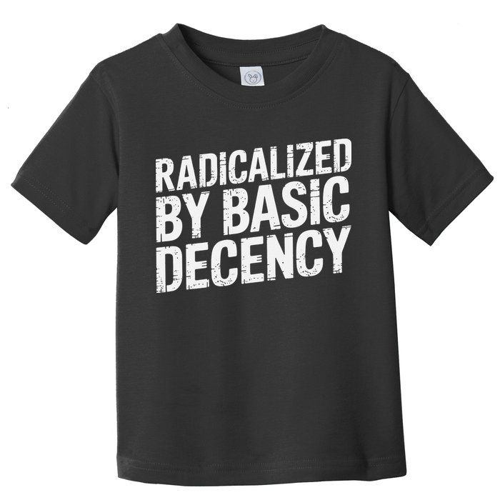 Radicalized By Basic Decency 2 Gift Toddler T-Shirt