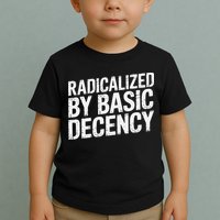 Radicalized By Basic Decency 2 Gift Toddler T-Shirt