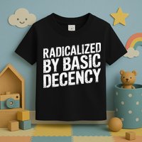 Radicalized By Basic Decency 2 Gift Toddler T-Shirt
