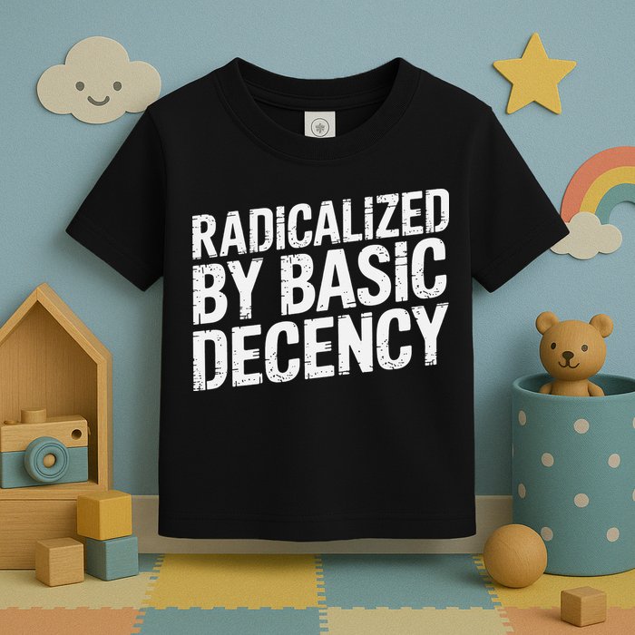 Radicalized By Basic Decency 2 Gift Toddler T-Shirt