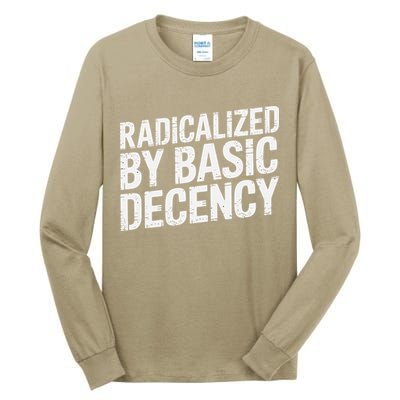 Radicalized By Basic Decency 2 Gift Tall Long Sleeve T-Shirt